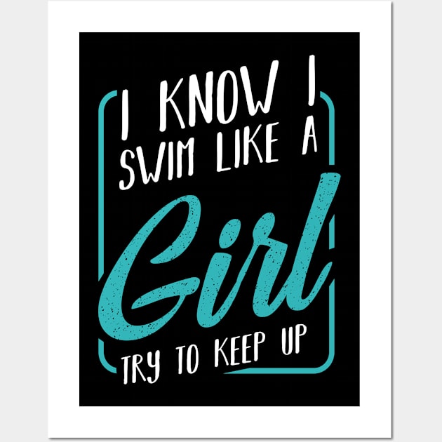 I Know I Swim Like a Girl Try to Keep Up Swimmer Wall Art by Funnyawesomedesigns